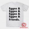 Eggos And Friends T-Shirt