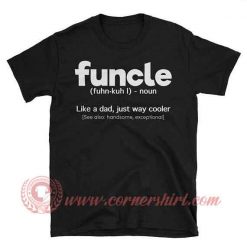 Funcle Like Papa T shirt