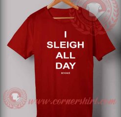 I Sleigh All Day T shirt