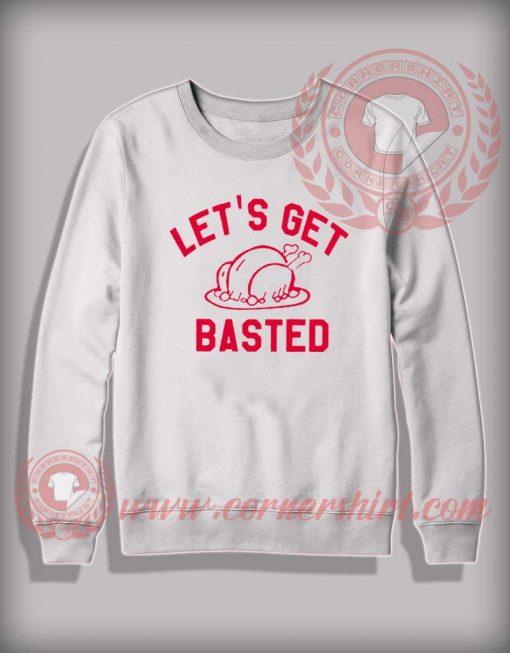 Lets Get Basted Crewneck Sweatshirt