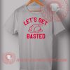 Lets Get Basted T shirt