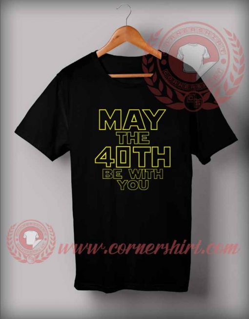 May The 40th Be With You Star Wars T Shirt