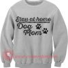 Dog Mom Stay At Home Crewneck Sweatshirt