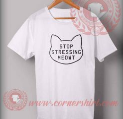 Stop Stressing Meowt T shirt