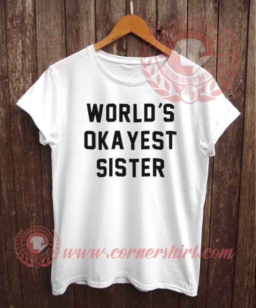 World Okayest Sister T shirt