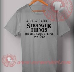 All I care About Is Stranger Things T Shirt