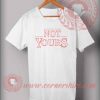 Not Yours T shirt