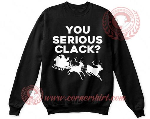 You Serious Clack Christmas Sweatshirt