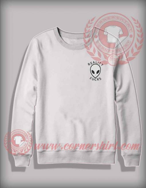 Alien Reality Sucks Custom Design Sweatshirt
