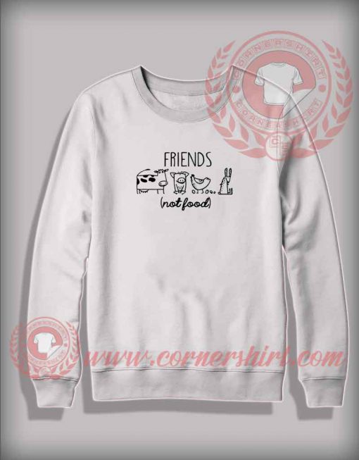 Friends Not Food Custom Design Sweatshirt