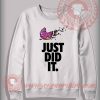 Just Did It Custom Design Sweatshirt