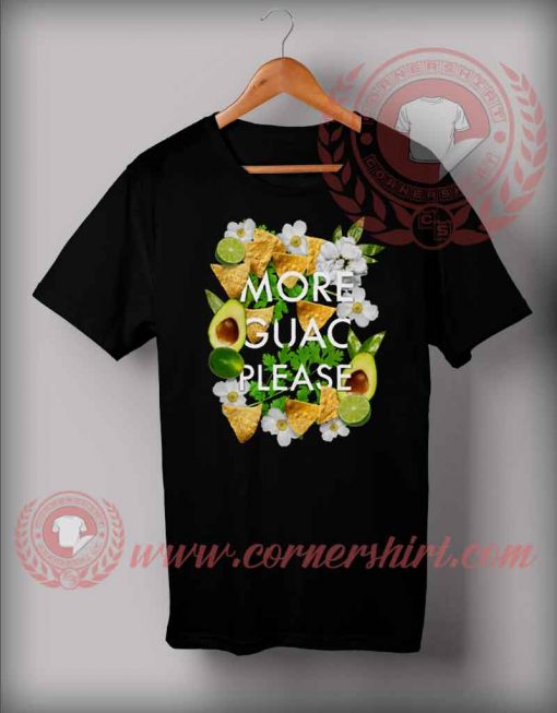 More Guac Please Custom Design T Shirts
