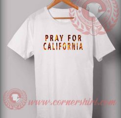 Pray For California Flame Custom Design T shirts