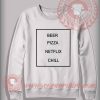 Beer Pizza Netflix Chill Custom Design Sweatshirt