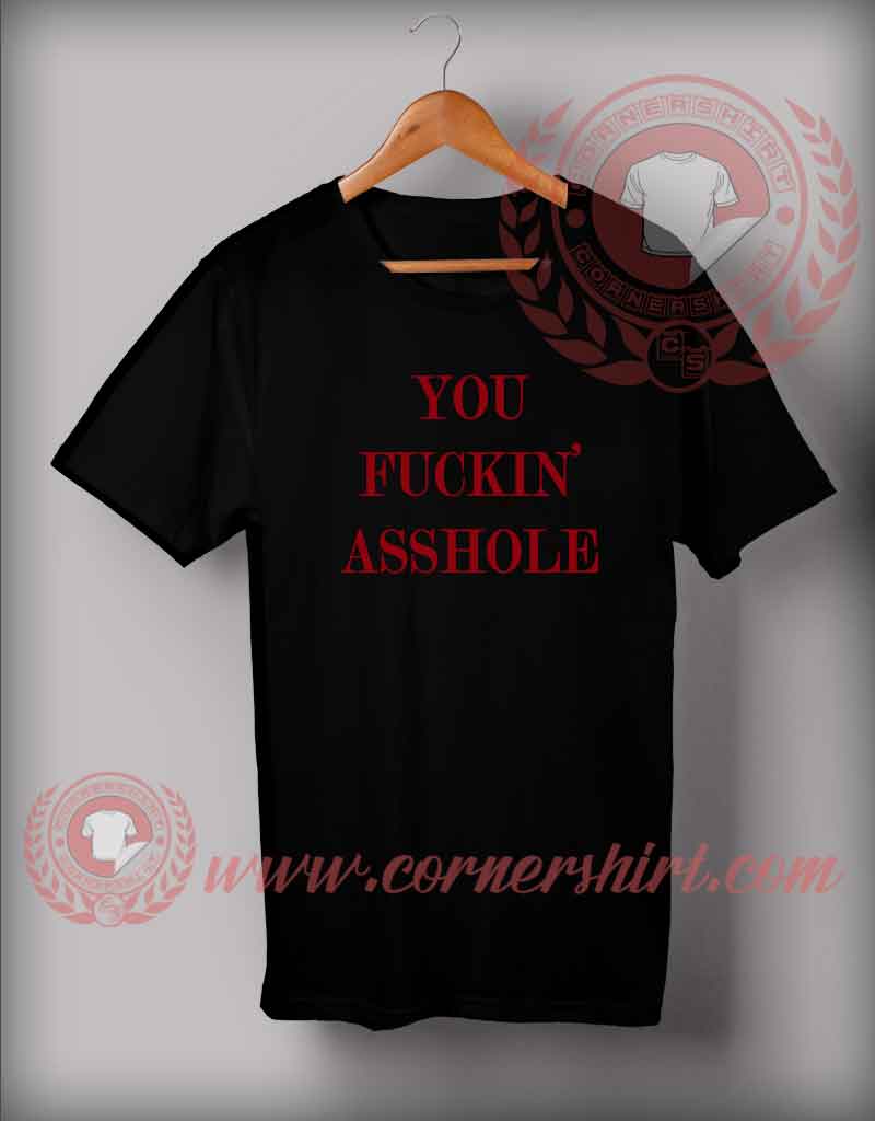 Custom Shirt Design You Fuckin' Asshole