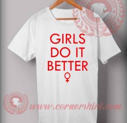 Girls Do It Better Custom Design T shirts
