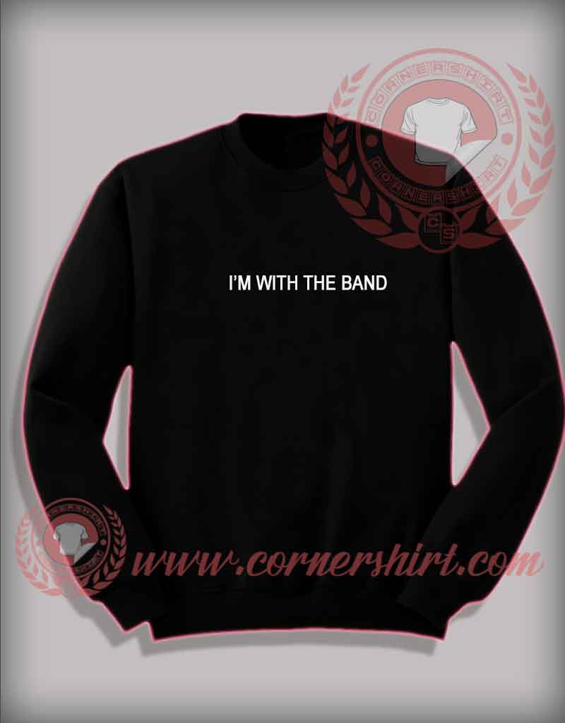 I'm With The Band Custom Design Sweatshirt