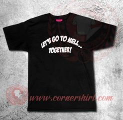 Let's Go To Hell Together Custom Design T shirts