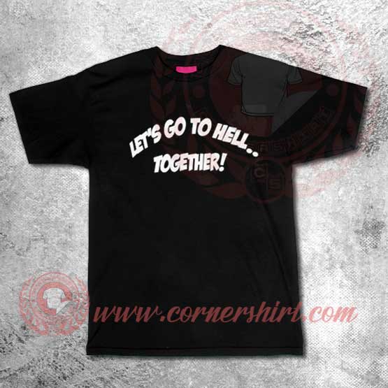 Let's Go To Hell Together Custom Design T shirts