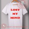 Lost My Mind Custom Design T shirts