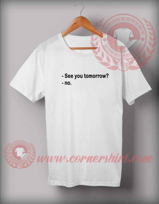 See You Tomorrow Custom Design T shirts