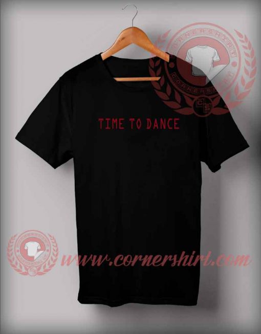 Time To Dance Custom Design T shirts