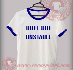 Cute But Unstable Custom Design T shirts