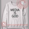 Media Is God Custom Design Sweatshirt