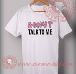 Donut Talk To Me Custom Design T shirts