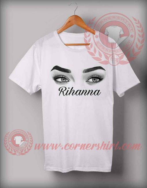 Rihanna Eyes Custom Design T shirts