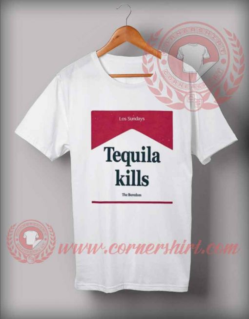 Tequila Kills Custom Design T shirts