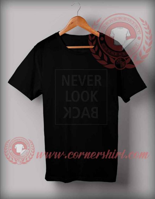 Never Look Back Custom Design T shirts