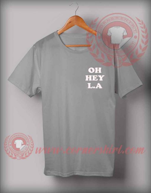 Oh Hey L.A Custom Design T shirts