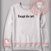 Laugh Like Hell Custom Design Sweatshirt