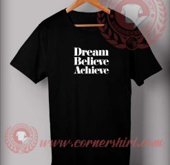 Dream Believe Achieve Custom Design T shirts