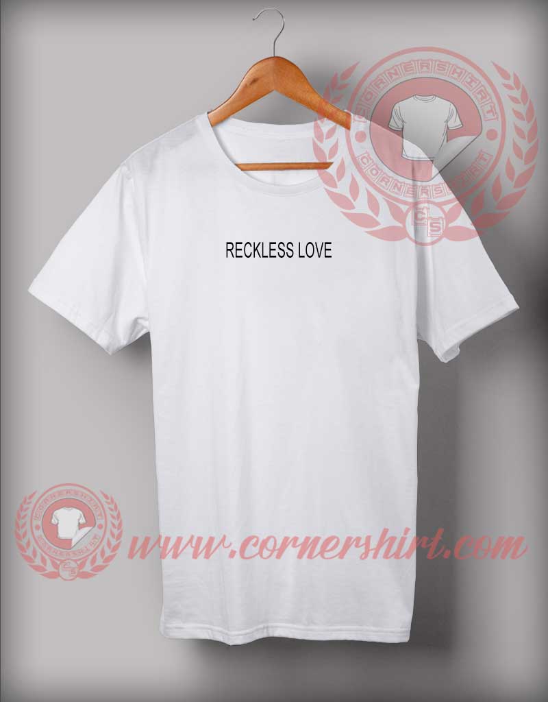 Reckless Love Custom Design T shirts