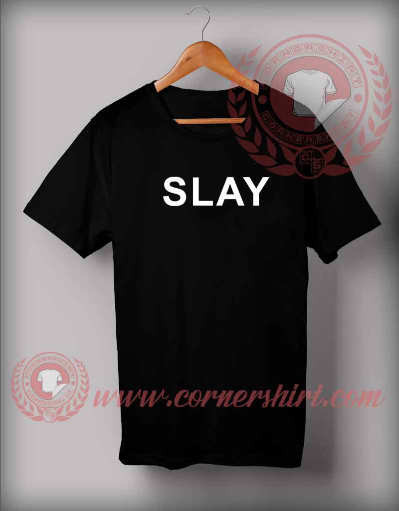 Slay Custom Design T shirts