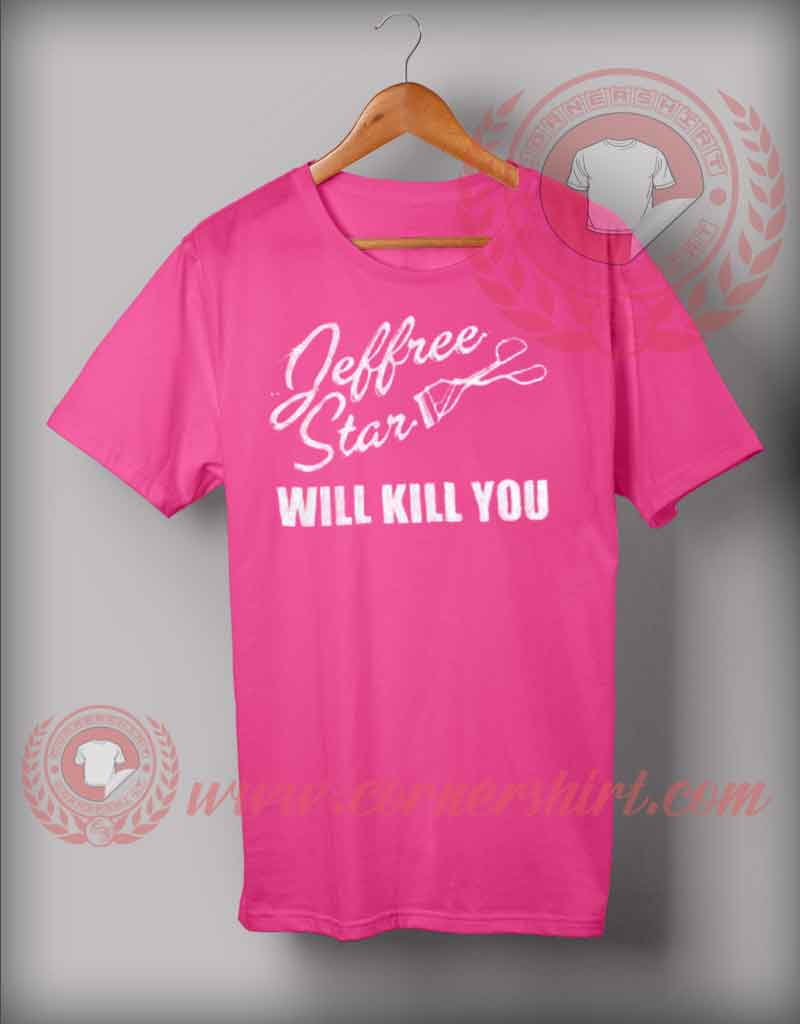 Jeffree Star Will Kill You T shirt