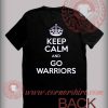 Keep Calm And Go Warriors T shirt