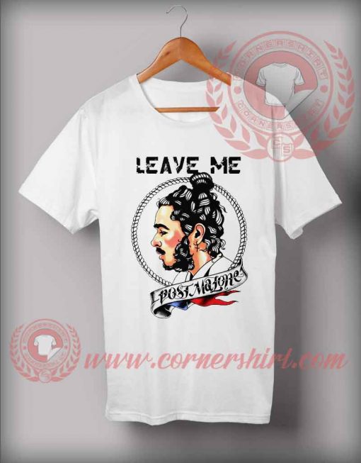 Leave Me Post Malone T shirt