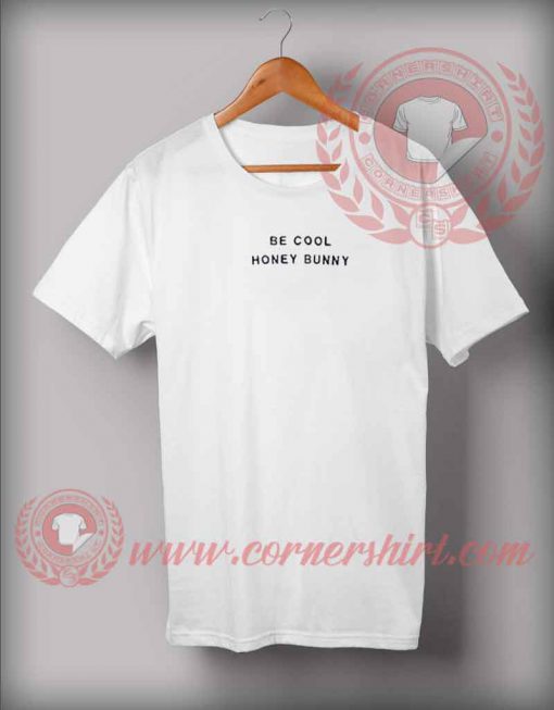 Be Cool Honey Bunny T shirt