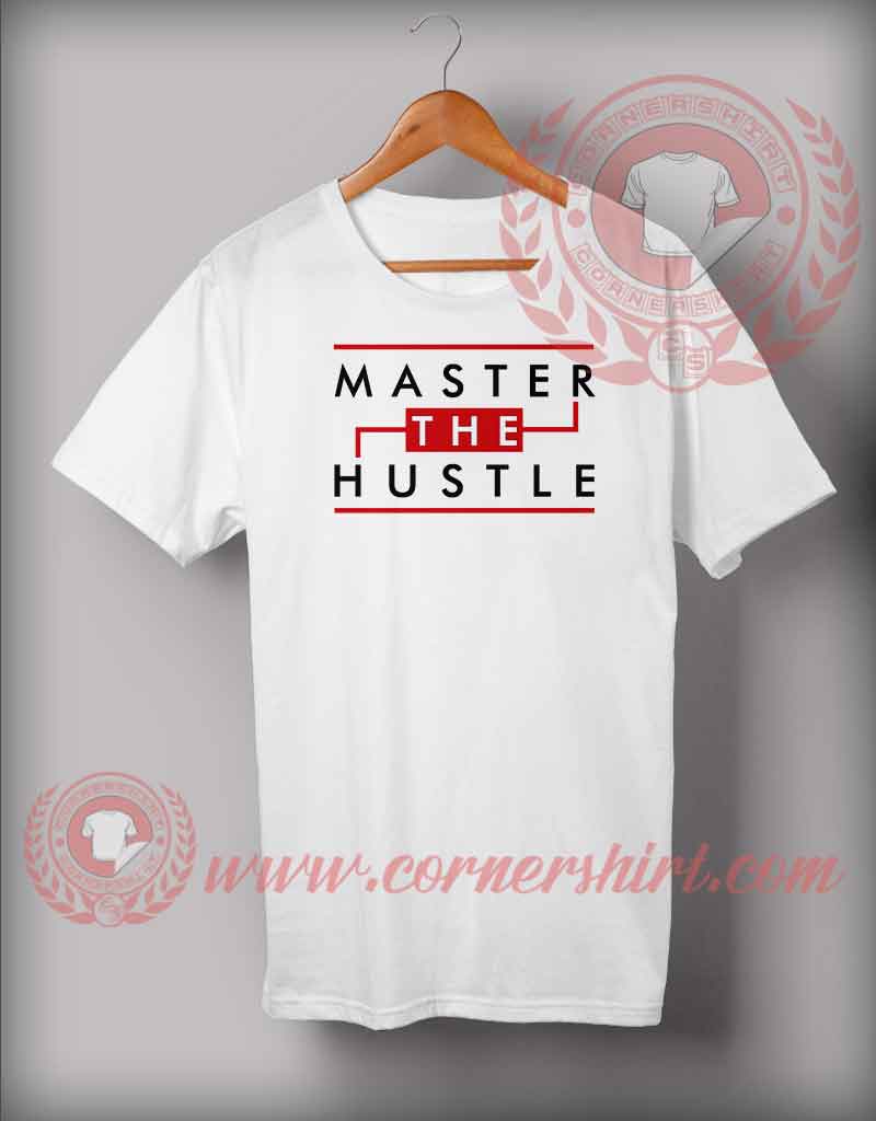 Master The Hustler T shirt