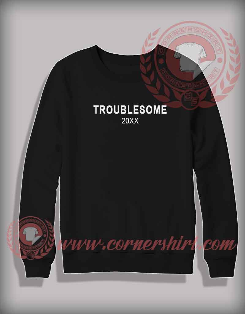 Troublesome 20XX Sweatshirt