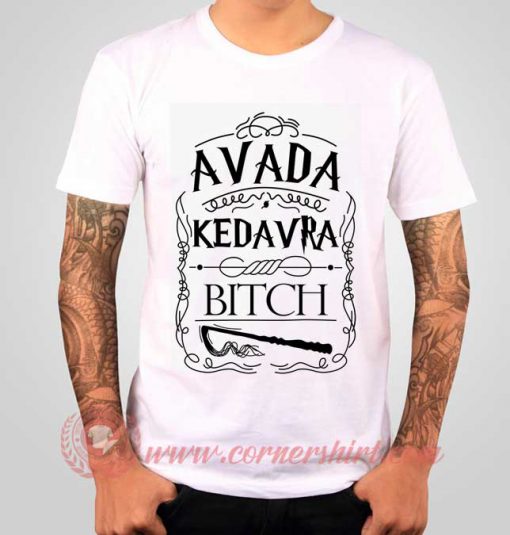 Avada Kadafra Bitch Harry Potters T shirt