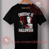 Everyday Is Halloween T shirt