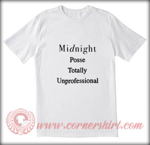 Midnight Posse Totally Unprofessional T shirt