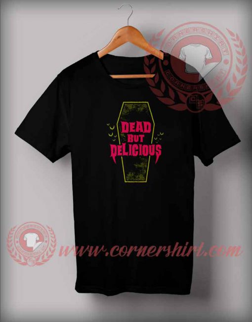 Dead But Delicious T shirt
