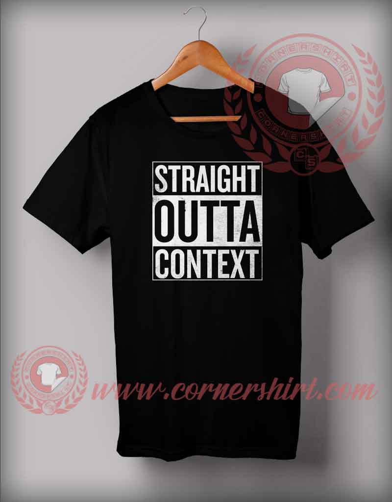 Straight Outta Context T shirt