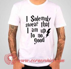 I Solemnly Swear That I am Up To No Good T shirt