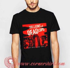 Million Of Dead Cops Now More Than Ever T shirt